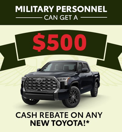 Military personnel can get a $500 Cash Rebate on any new Toyota!